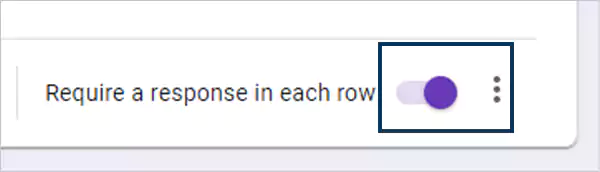 Toggle on Require a response in each row